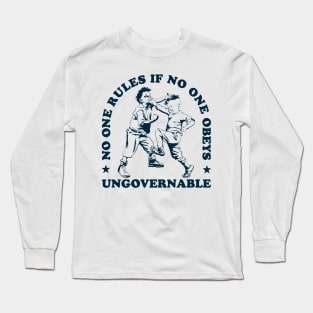 No One Rules if No One Obeys - Anarchy - Ungovernable Long Sleeve T-Shirt